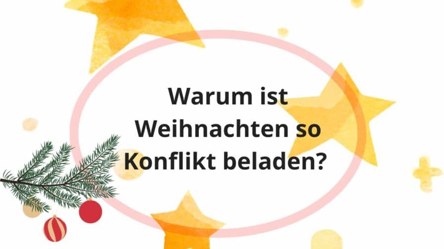 Warum ist Weihnachten oft Konflikt beladen? StrahleMensch